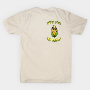 Why you so corny? T-Shirt